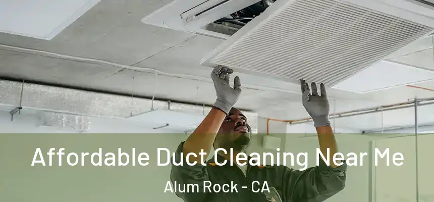 Affordable Duct Cleaning Near Me Alum Rock - CA