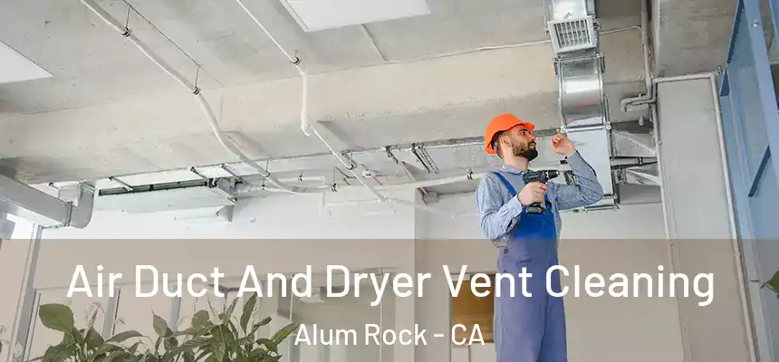  Air Duct And Dryer Vent Cleaning Alum Rock - CA