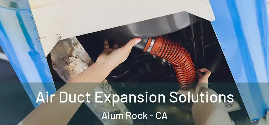  Air Duct Expansion Solutions Alum Rock - CA