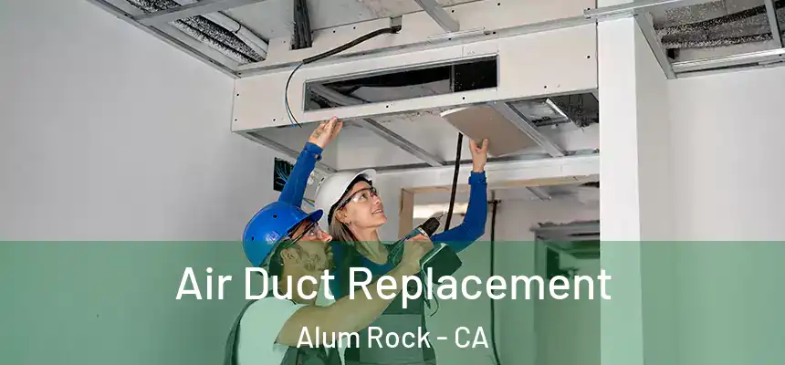 Air Duct Replacement Alum Rock - CA