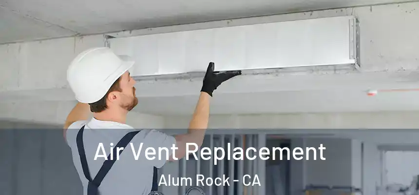  Air Vent Replacement Alum Rock - CA