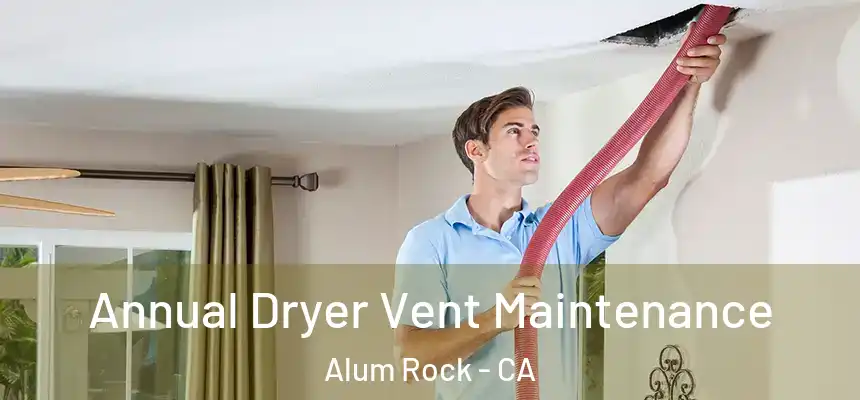 Annual Dryer Vent Maintenance Alum Rock - CA