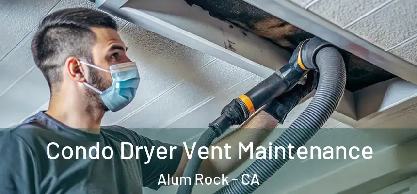 Condo Dryer Vent Maintenance Alum Rock - CA