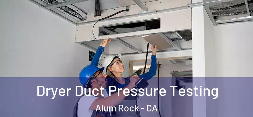Dryer Duct Pressure Testing Alum Rock - CA