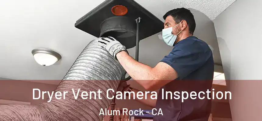 Dryer Vent Camera Inspection Alum Rock - CA