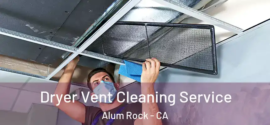  Dryer Vent Cleaning Service Alum Rock - CA