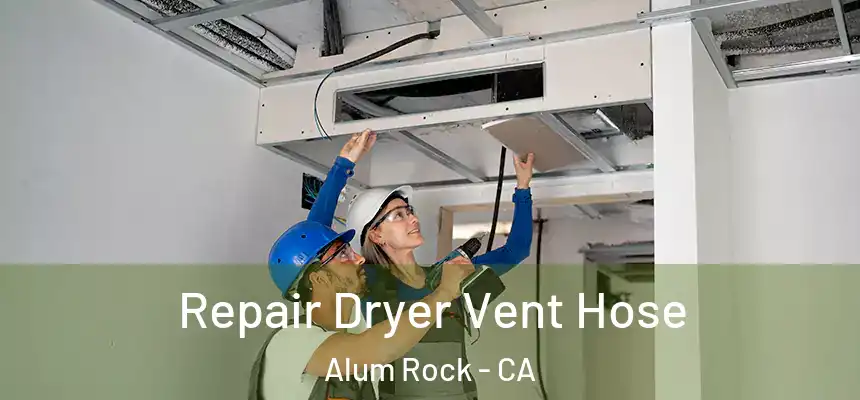  Repair Dryer Vent Hose Alum Rock - CA
