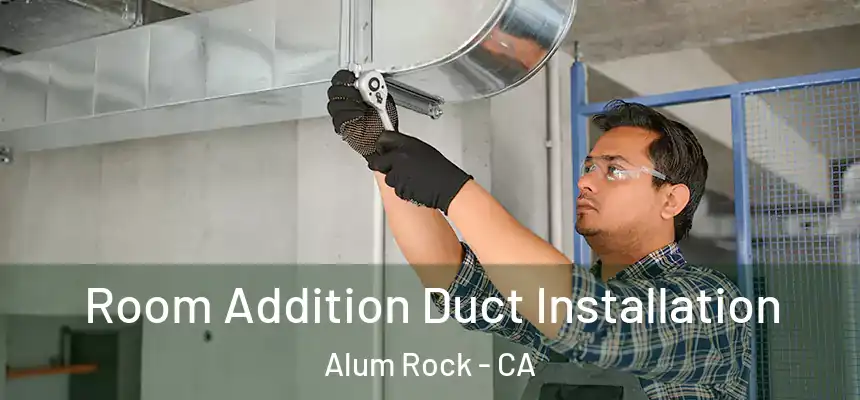  Room Addition Duct Installation Alum Rock - CA
