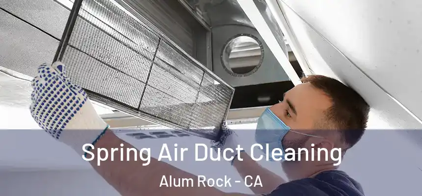  Spring Air Duct Cleaning Alum Rock - CA
