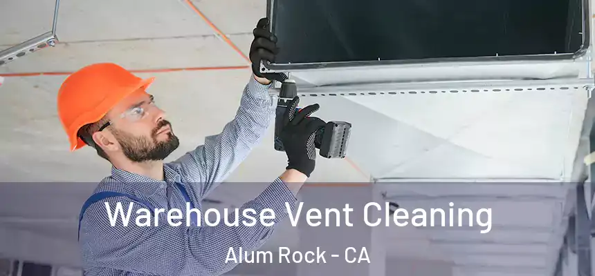 Warehouse Vent Cleaning Alum Rock - CA